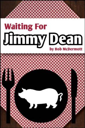 Waiting for Jimmy Dean by Bob McDermott